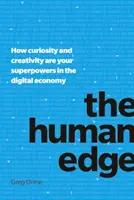 Az emberi előny: Hogyan lesz a kíváncsiság és a kreativitás a digitális gazdaságban a szupererőd? - The Human Edge: How Curiosity and Creativity Are Your Superpowers in the Digital Economy