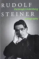 Rudolf Steiner: Rudolf Steiner: Életrajz - Rudolf Steiner: A Biography