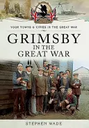 Grimsby a Nagy Háborúban - Grimsby in the Great War