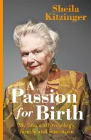 Szenvedély a születésért: Az életem: Antropológia, család és feminizmus - A Passion for Birth: My Life: Anthropology, Family and Feminism