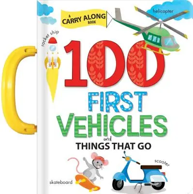 100 első jármű és dolog, ami megy: A Carry Along Book - 100 First Vehicles and Things That Go: A Carry Along Book