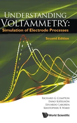 A Voltammetria megértése: Az elektródfolyamatok szimulációja (második kiadás) - Understanding Voltammetry: Simulation of Electrode Processes (Second Edition)