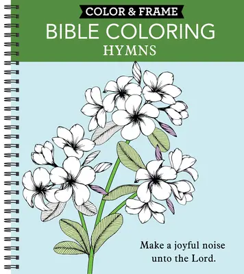 Color & Frame - Bible Coloring: (Felnőtt színezőkönyv) - Color & Frame - Bible Coloring: Hymns (Adult Coloring Book)