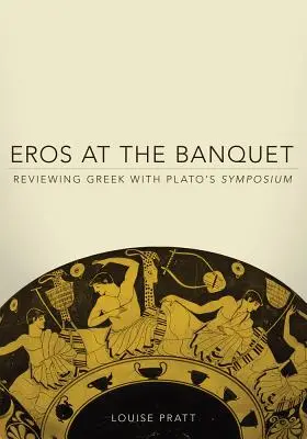 Erósz a banketten: A görög nyelv áttekintése Platón Symposionjával - Eros at the Banquet: Reviewing Greek with Plato's Symposium