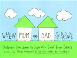 Amikor anya és apa szétválnak: A gyerekek megtanulhatnak megbirkózni a válás okozta gyásszal - When Mom and Dad Separate: Children Can Learn to Cope with Grief from Divorce