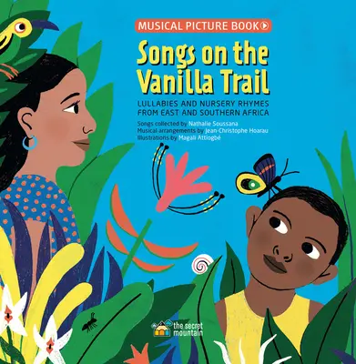 Dalok a Vanília ösvényén: Afrikai altatódalok és gyermekdalok Kelet- és Dél-Afrikából - Songs on the Vanilla Trail: African Lullabies and Nursery Rhymes from East and Southern Africa