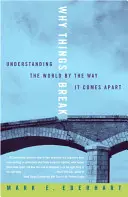 Miért törnek el a dolgok: A világ megértése azáltal, ahogyan szétesik - Why Things Break: Understanding the World by the Way It Comes Apart