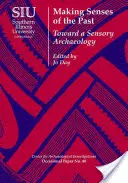 A múlt érzékletessé tétele: Egy érzékszervi régészet felé - Making Senses of the Past: Toward a Sensory Archaeology