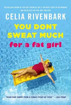 Nem izzadsz sokat egy kövér lányhoz képest: Megfigyelések az életről a medence sekély végéről - You Don't Sweat Much for a Fat Girl: Observations on Life from the Shallow End of the Pool