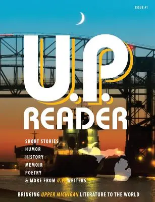 U.P. Reader -- 1. szám: A felső-michigani irodalom világra hozatala - U.P. Reader -- Issue #1: Bringing Upper Michigan Literature to the World