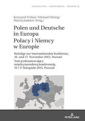 Lengyelek és németek Európában Polacy I Niemcy W Europie: Hozzászólások a 2015. november 16-17-i nemzetközi konferenciához, Poznań Tom Podsumowuj, 2015. november 16-17. - Polen Und Deutsche in Europa Polacy I Niemcy W Europie: Beitraege Zur Internationalen Konferenz, 16. Und 17. November 2015, Poznań Tom Podsumowuj