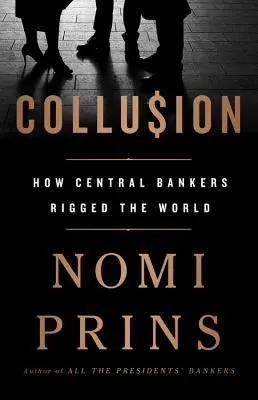 Összejátszás: Hogyan manipulálták a központi bankárok a világot - Collusion: How Central Bankers Rigged the World