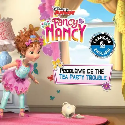 Tea Party Trouble / Problme de Th (angol-francia) (Disney Fancy Nancy) - Tea Party Trouble / Problme de Th (English-French) (Disney Fancy Nancy)