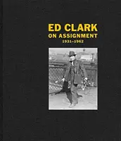 Ed Clark: Clark: Megbízás: 1931-1962 - Ed Clark: On Assignment: 1931-1962