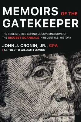 A kapuőr emlékiratai: A közelmúlt amerikai történelmének néhány legnagyobb botrányának feltárása mögött álló igaz történetek. - Memoirs of the Gatekeeper: The True Stories Behind Uncovering Some Of The Biggest Scandals In Recent U.S. History