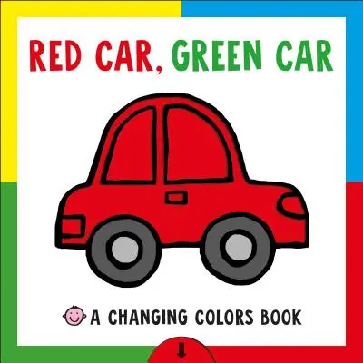 Változó képeskönyv: Piros autó, zöld autó: A Changing Colors Book - Changing Picture Book: Red Car, Green Car: A Changing Colors Book