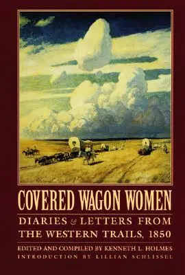 Fedett kocsis nők, 2. kötet: Naplók és levelek a nyugati utakról, 1850 - Covered Wagon Women, Volume 2: Diaries and Letters from the Western Trails, 1850