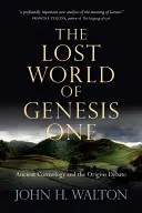 Az első Mózes első könyvének elveszett világa: Az ókori kozmológia és az eredetvita - The Lost World of Genesis One: Ancient Cosmology and the Origins Debate