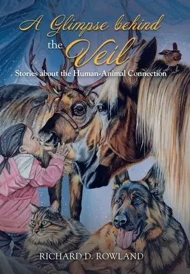 Egy pillantás a fátyol mögé: Történetek az ember-állat kapcsolatról - A Glimpse Behind the Veil: Stories About the Human-Animal Connection