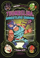 Thumbelina, a birkózóbajnok - Grafikai regény - Thumbelina, Wrestling Champ - A Graphic Novel