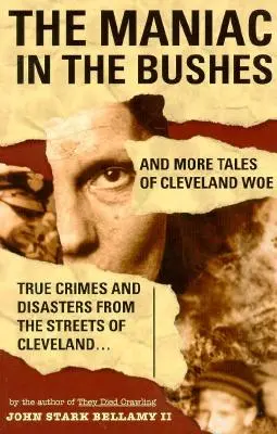 A mániákus a bokrok között: További történetek a clevelandi bánatról - The Maniac in the Bushes: More Tales of Cleveland Woe