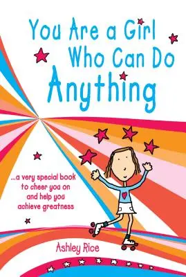 Te egy olyan lány vagy, aki bármire képes: Egy különleges könyv, amely felvidít és segít elérni a nagyságot - You Are a Girl Who Can Do Anything: A Very Special Book to Cheer You on and Help You Achieve Greatness