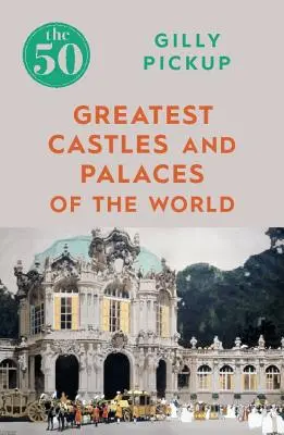 A világ 50 legnagyobb kastélya és palotája - The 50 Greatest Castles and Palaces of the World