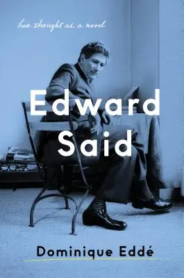 Edward Said: Gondolatai mint regény - Edward Said: His Thought as a Novel