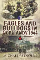 Sasok és buldogok Normandiában - Eagles and Bulldogs in Normandy