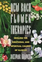 Új Bach-virágterápiák: A betegségek érzelmi és spirituális okainak gyógyítása - New Bach Flower Therapies: Healing the Emotional and Spiritual Causes of Illness