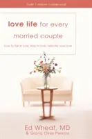 Szerelmi élet minden házaspárnak: Hogyan szeressetek, maradjatok szerelmesek, ébresszétek fel újra a szerelmeteket - Love Life for Every Married Couple: How to Fall in Love, Stay in Love, Rekindle Your Love