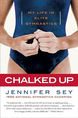 Chalked Up: My Life in Elite Gymnastics (Az életem az elit tornában) - Chalked Up: My Life in Elite Gymnastics