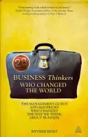 28 üzleti gondolkodó, aki megváltoztatta a világot: The Management Gurus and Mavericks Who Changed the Way We Thinking About Business (A menedzsment guruk és a hóbortosok, akik megváltoztatták az üzleti gondolkodásunkat) - 28 Business Thinkers Who Changed the World: The Management Gurus and Mavericks Who Changed the Way We Think about Business