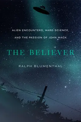 The Believer: Földönkívüliekkel való találkozás, kemény tudomány és John Mack szenvedélye - The Believer: Alien Encounters, Hard Science, and the Passion of John Mack