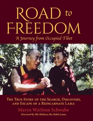 Út a szabadságba - Utazás a megszállt Tibetből: Egy reinkarnálódott láma keresésének, felfedezésének és szökésének igaz története - Road to Freedom - A Journey from Occupied Tibet: The True Story of the Search, Discovery, and Escape of a Reincarnate Lama