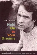 Hold On to Your Dreams: Arthur Russell és a belvárosi zenei szcéna, 1973-1992 - Hold On to Your Dreams: Arthur Russell and the Downtown Music Scene, 1973-1992