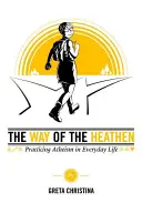 A pogányok útja: Az ateizmus gyakorlása a mindennapi életben - The Way of the Heathen: Practicing Atheism in Everyday Life