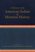 Esszék az amerikai indiánok és mormonok történetéről - Essays on American Indian and Mormon History