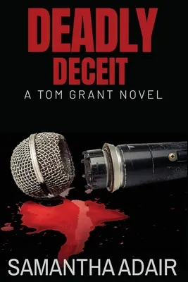 Halálos csalás: Egy Tom Grant-regény - Deadly Deceit: A Tom Grant Novel