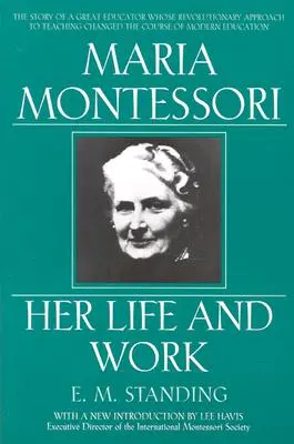 Maria Montessori: élete és munkássága - Maria Montessori: Her Life and Work