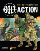 Bolt Action: A hadseregek hadseregei: Bolt Action: A hadseregek hadseregei: World War II Wargames Rules - Bolt Action: World War II Wargames Rules