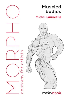 Morpho: Izmos testek: Anatómia művészeknek - Morpho: Muscled Bodies: Anatomy for Artists