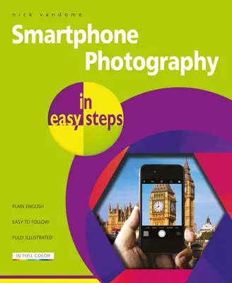 Smartphone Photography in Easy Steps: Iphone-ok és androidos telefonok - Smartphone Photography in Easy Steps: Covers Iphones and Android Phones