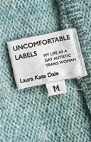 Kényelmetlen címkék: My Life as a Gay Autistic Trans Woman - Uncomfortable Labels: My Life as a Gay Autistic Trans Woman