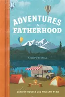 Kalandozások az apaságban: A Devotional - Adventures in Fatherhood: A Devotional