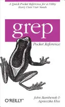 Grep Pocket Reference: Egy gyors zsebreferencia egy olyan segédprogramhoz, amelyre minden Unix-felhasználónak szüksége van. - Grep Pocket Reference: A Quick Pocket Reference for a Utility Every Unix User Needs