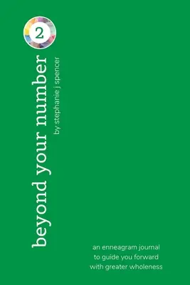 A 2-es számtípusodon túl: egy enneagram napló, amely nagyobb teljességgel vezet előre. - Beyond Your Number Type 2: an enneagram journal to guide you forward with greater wholeness