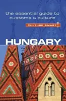 Magyarország - Culture Smart!, 88. kötet: A szokások és a kultúra alapvető útmutatója - Hungary - Culture Smart!, Volume 88: The Essential Guide to Customs & Culture