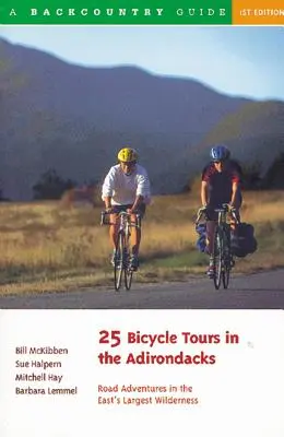 25 kerékpáros túra az Adirondacksban: Úti kalandok a keleti legnagyobb vadonban - 25 Bicycle Tours in the Adirondacks: Road Adventures in the East's Largest Wilderness