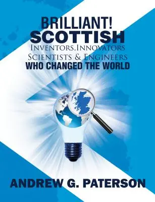 Briliáns! Skót feltalálók, újítók, tudósok és mérnökök, akik megváltoztatták a világot - Brilliant! Scottish Inventors, Innovators, Scientists and Engineers Who Changed the World